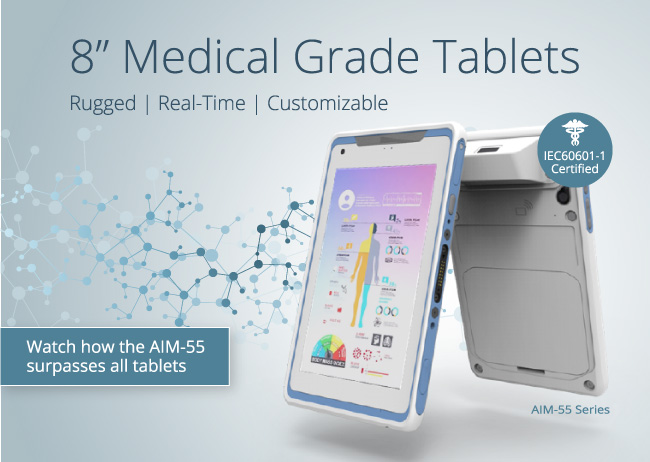 8-inch Medical Grade Tablets. Rugged - Real-Time - Customizable